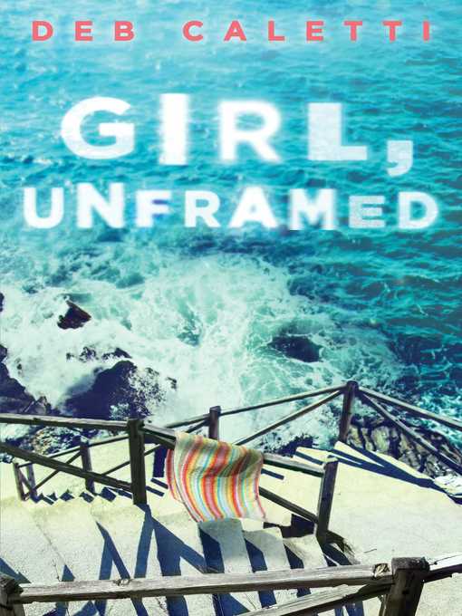 Title details for Girl, Unframed by Deb Caletti - Wait list